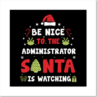 Be Nice To The ADMINISTRATOR Santa is watching Posters and Art